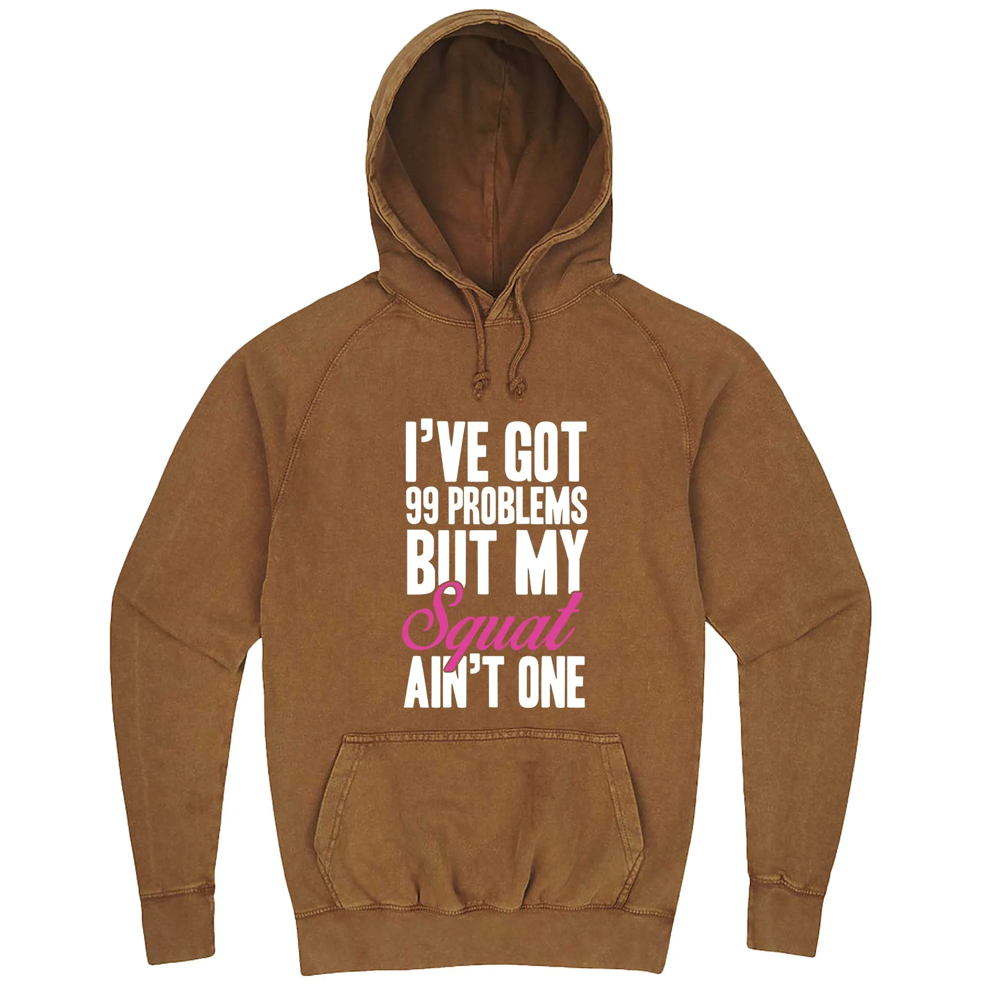 "I Got 99 Problems But My Squat Ain't One" hoodie