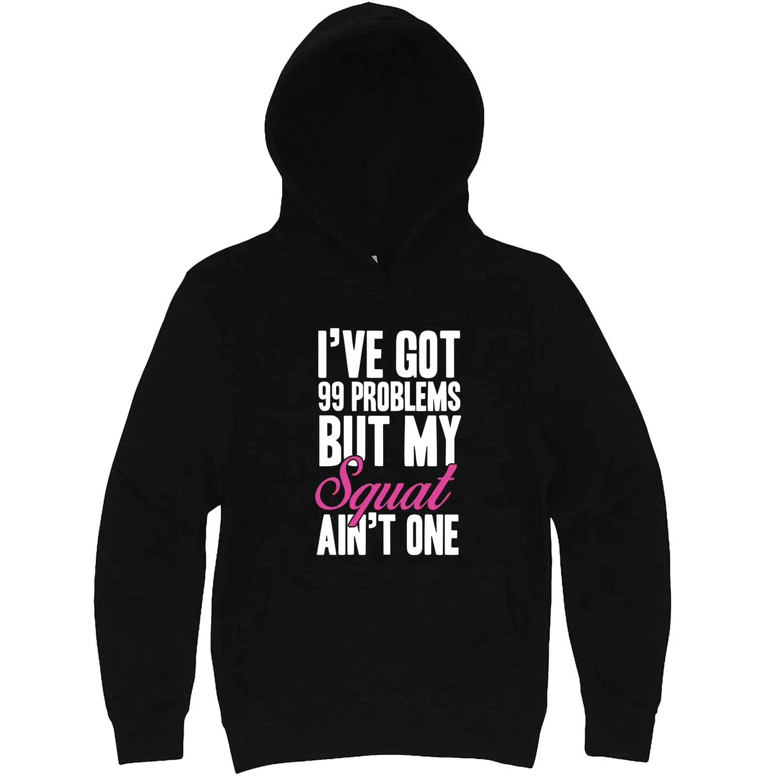 "I Got 99 Problems But My Squat Ain't One" hoodie