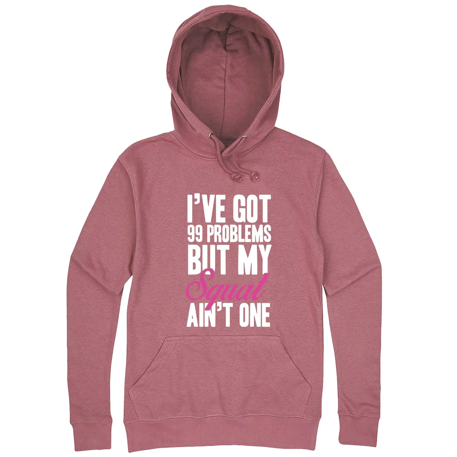 "I Got 99 Problems But My Squat Ain't One" hoodie