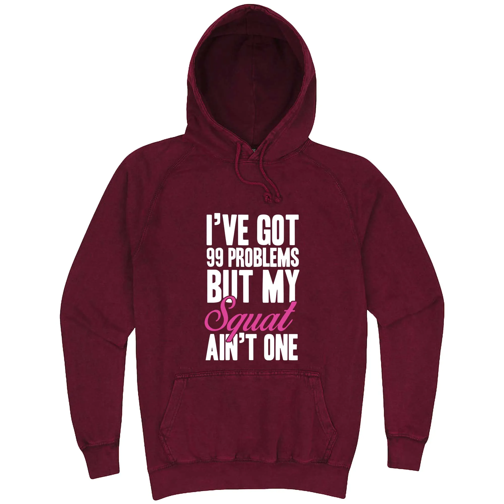 "I Got 99 Problems But My Squat Ain't One" hoodie