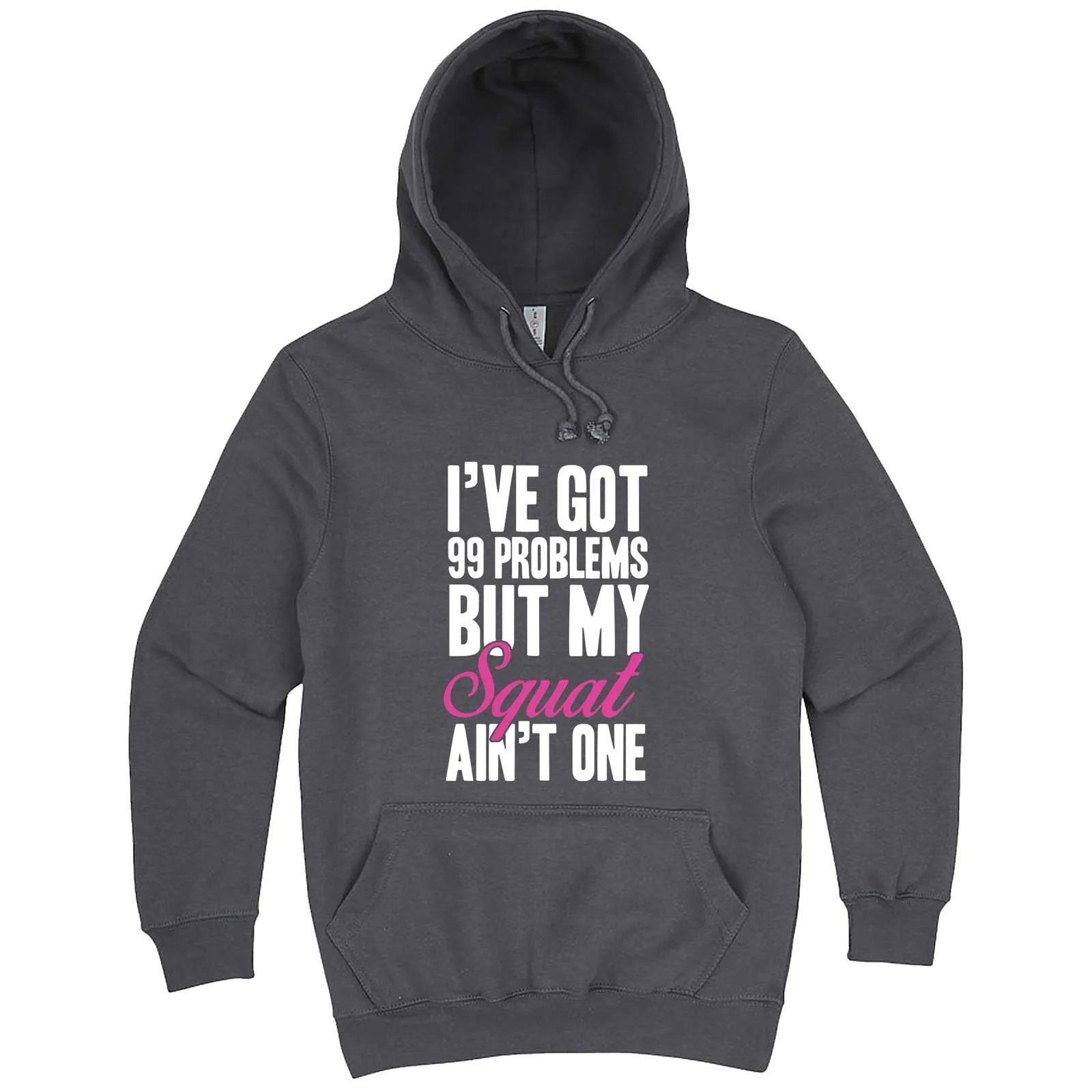 "I Got 99 Problems But My Squat Ain't One" hoodie