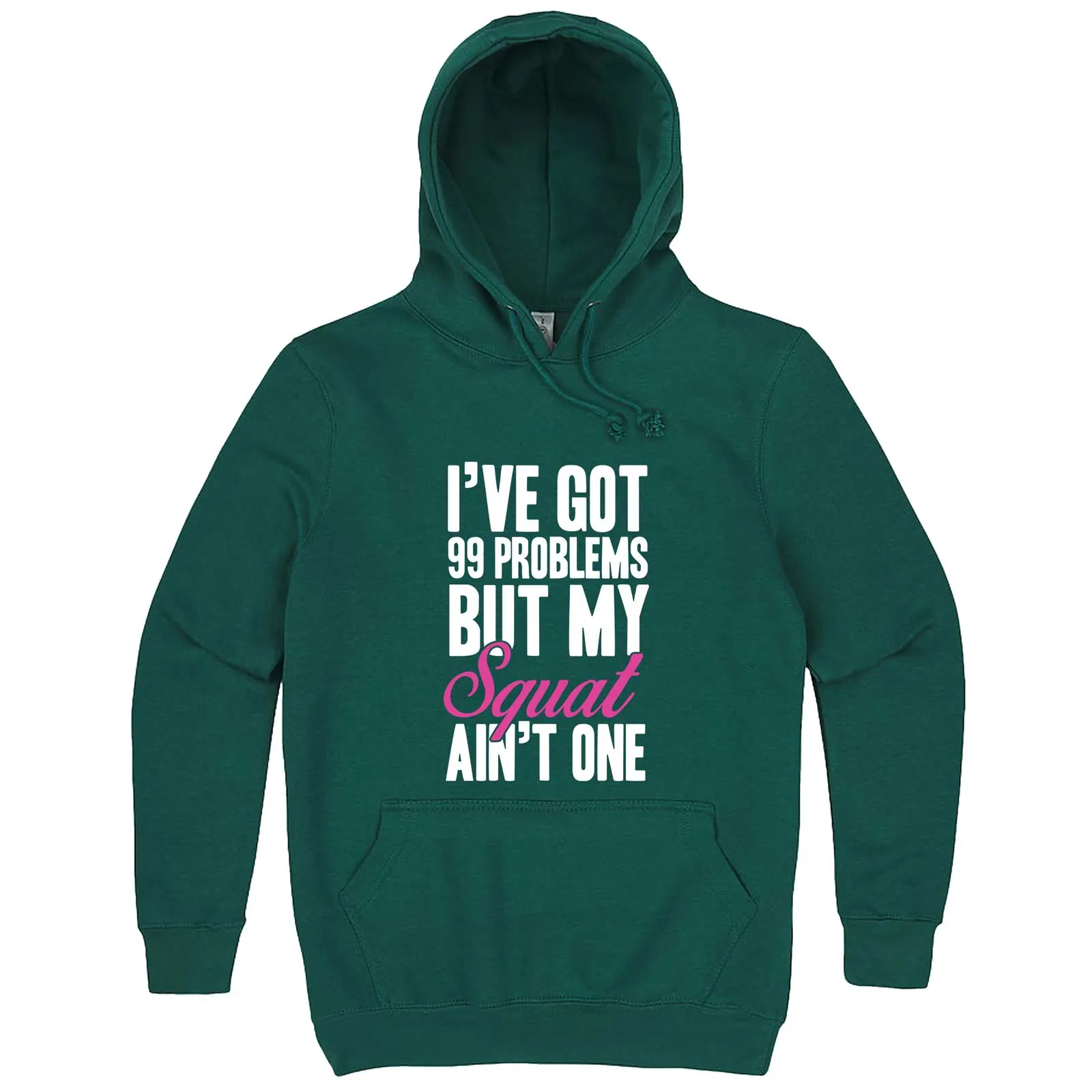 "I Got 99 Problems But My Squat Ain't One" hoodie